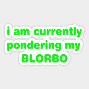 i am pondering my BLORBO Sticker